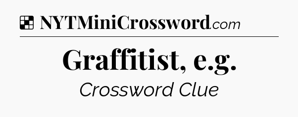 Solution: Graffitist, e.g - NYT Crossword