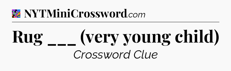 Rug ___ (very young child) Crossword Clue