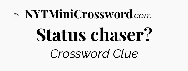 Status chaser - WSJ Crossword