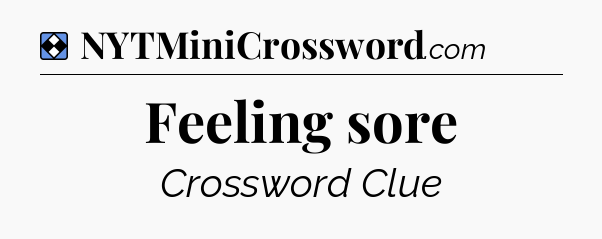 Solution: Feeling sore - NYT Mini Crossword