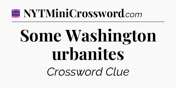 Some Washington urbanites - Thomas Joseph Crossword
