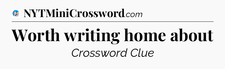 Worth writing home about Crossword Clue