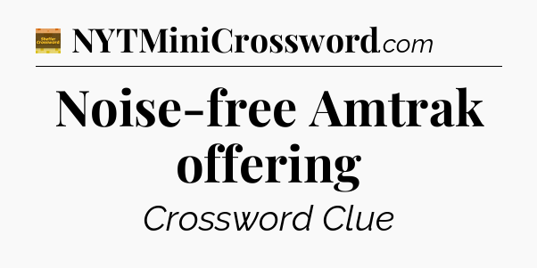 Noise-free Amtrak offering - Eugene Sheffer Crossword