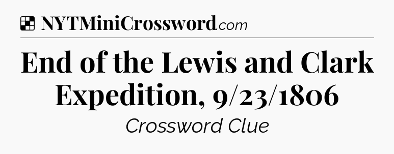 Solution: End of the Lewis and Clark Expedition, 9/23/1806 - NYT Crossword