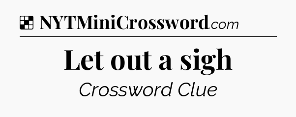 Solution: Let out a sigh - NYT Crossword