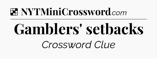 Solution: Gamblers' setbacks - NYT Crossword