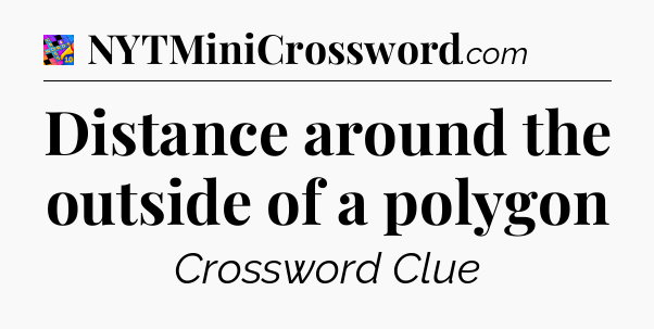 Distance around the outside of a polygon Crossword Clue