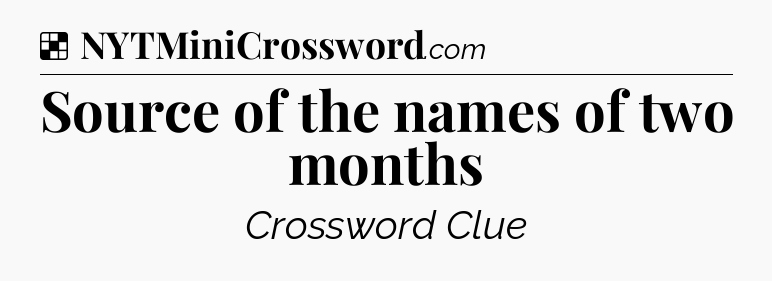Solution: Source of the names of two months - NYT Crossword