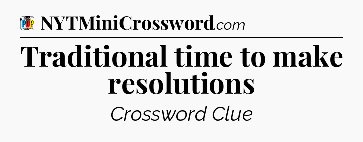 Traditional time to make resolutions Crossword Clue