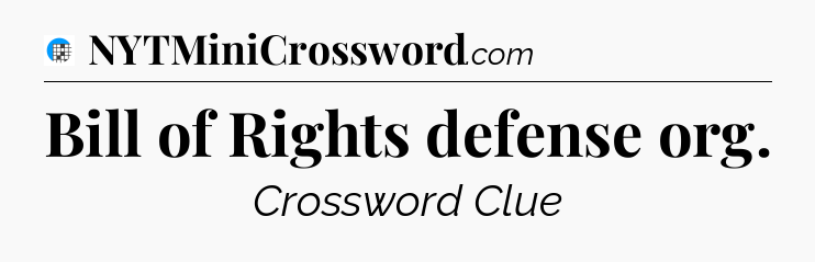 Bill of Rights defense org Crossword Clue