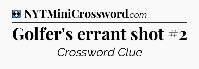 Solution: Golfer's errant shot #2 - NYT Mini Crossword