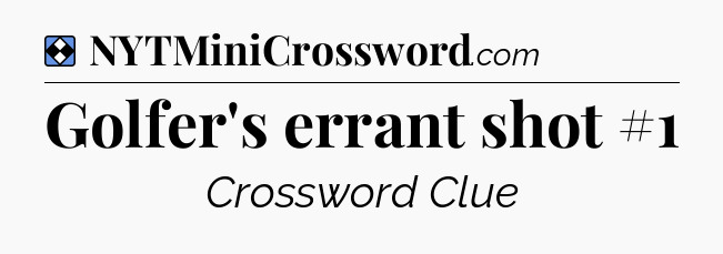 Solution: Golfer's errant shot #1 - NYT Mini Crossword