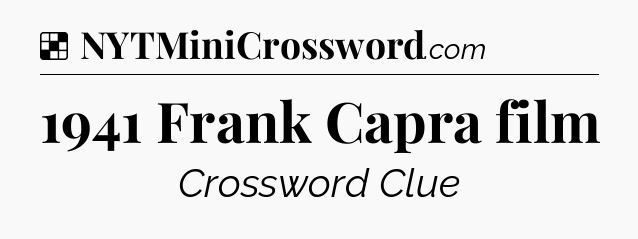 Solution: 1941 Frank Capra film - NYT Crossword