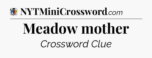 Meadow mother Crossword Clue