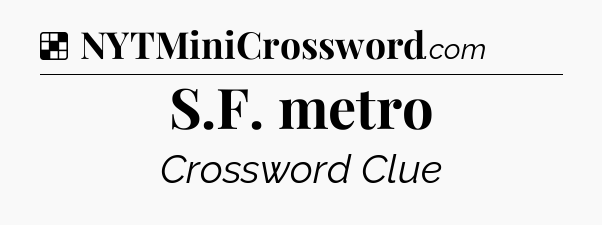 Solution: S.F. metro - NYT Crossword