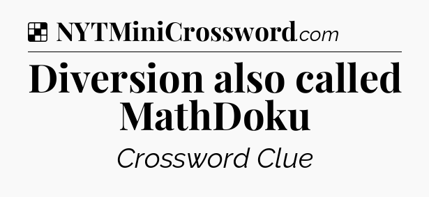 Solution: Diversion also called MathDoku - NYT Crossword