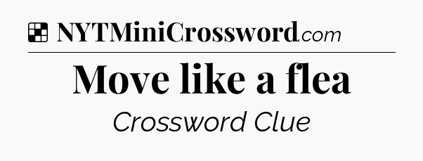 Solution: Move like a flea - NYT Crossword