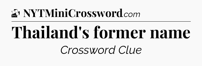 Thailand's former name - Daily Themed Classic Crossword