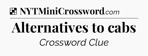 Solution: Alternatives to cabs - NYT Crossword