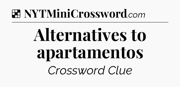 Solution: Alternatives to apartamentos - NYT Crossword