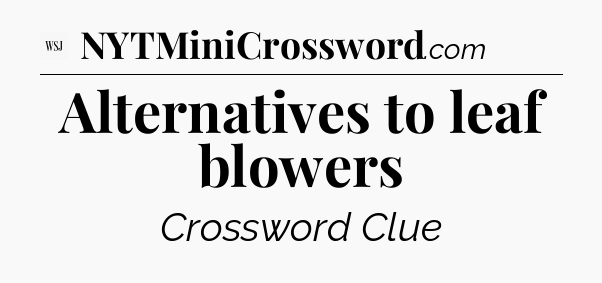 Alternatives to leaf blowers - WSJ Crossword