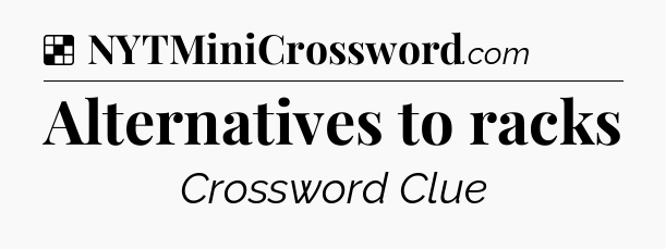 Solution: Alternatives to racks - NYT Crossword