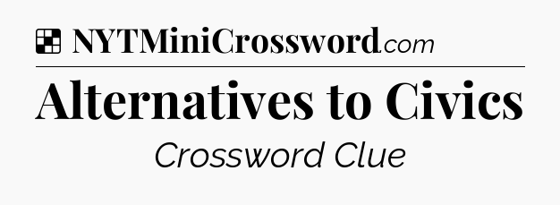 Solution: Alternatives to Civics - NYT Crossword