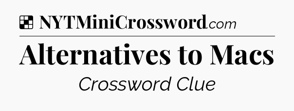 Solution: Alternatives to Macs - NYT Crossword