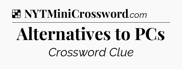 Solution: Alternatives to PCs - NYT Crossword