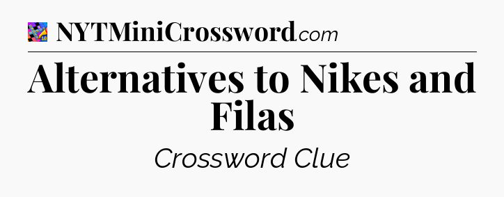 Alternatives to Nikes and Filas Crossword Clue