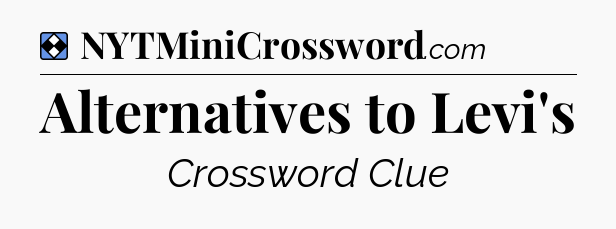 Solution: Alternatives to Levi's - NYT Mini Crossword