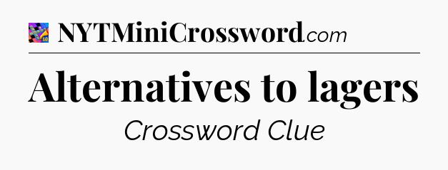 Alternatives to lagers Crossword Clue