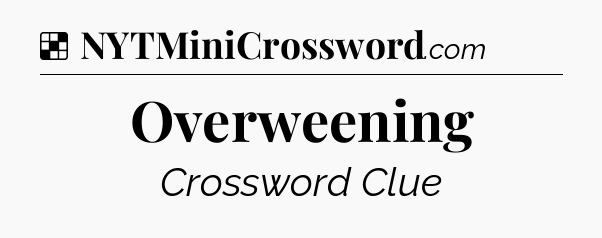 Solution: Overweening - NYT Crossword