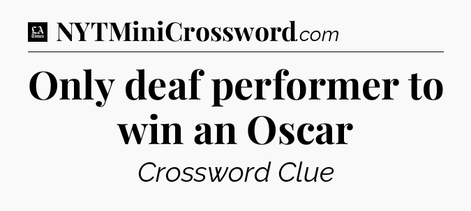 Only deaf performer to win an Oscar - LA Times Crossword