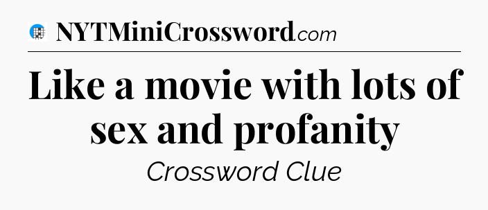 Like a movie with lots of sex and profanity Crossword Clue