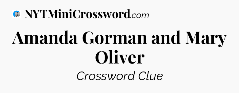Amanda Gorman and Mary Oliver Crossword Clue