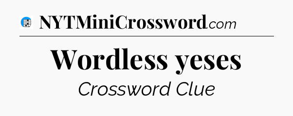 Wordless yeses Crossword Clue
