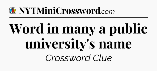 Word in many a public university's name Crossword Clue
