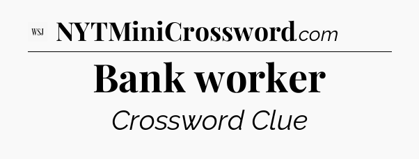 Bank worker - WSJ Crossword