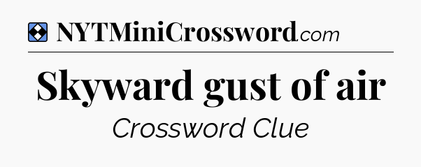 Solution: Skyward gust of air - NYT Mini Crossword