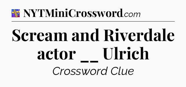 Scream and Riverdale actor __ Ulrich Codycross