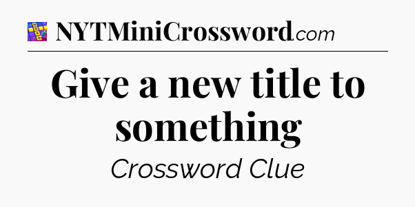 Give a new title to something Codycross