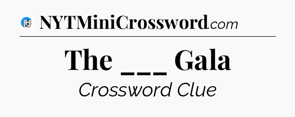 The ___ Gala Crossword Clue