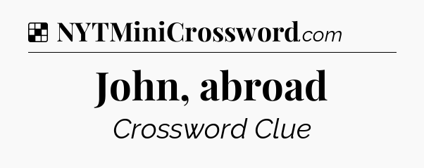 Solution: John, abroad - NYT Crossword