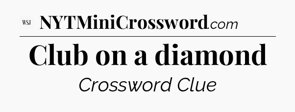 Club on a diamond - WSJ Crossword