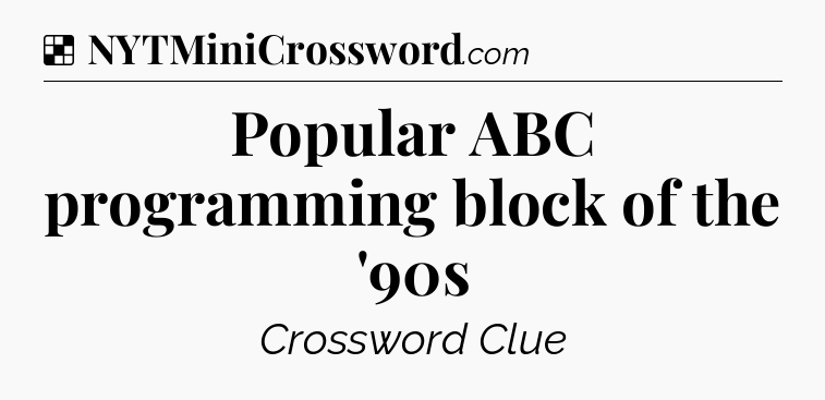 Solution: Popular ABC programming block of the '90s - NYT Crossword