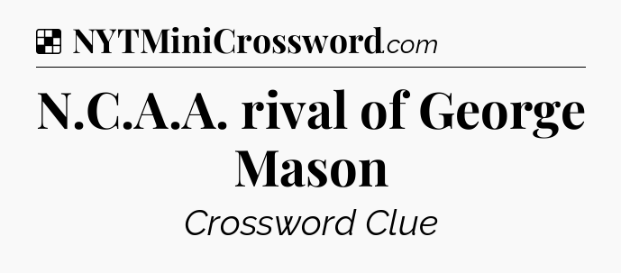 Solution: N.C.A.A. rival of George Mason - NYT Crossword