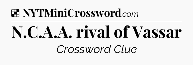 Solution: N.C.A.A. rival of Vassar - NYT Crossword