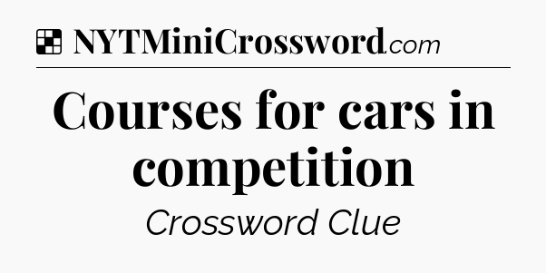 Solution: Courses for cars in competition - NYT Crossword