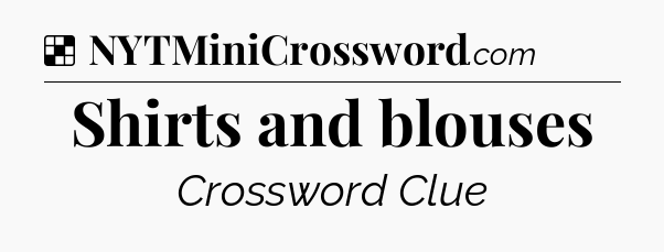 Solution: Shirts and blouses - NYT Crossword